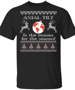 Axial Tilt Is The Reason For The Season Shirt Sweatshirt Long Sleeve Hoodie Tank Mug