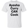 Ayesha Curry can cook shirt Shirt Sweatshirt Long Sleeve Hoodie Tank Mug