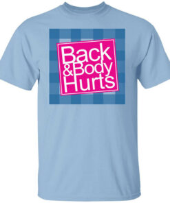 Back & Body Hurts T-Shirts, Hoodies, Long Sleeve Shirt Sweatshirt Long Sleeve Hoodie Tank Mug Back & Body Hurts T-Shirts, Hoodies, Long Sleeve Shirt Sweatshirt Long Sleeve Hoodie Tank Mug
