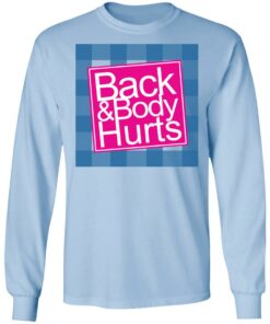 Back & Body Hurts T-Shirts, Hoodies, Long Sleeve Shirt Sweatshirt Long Sleeve Hoodie Tank Mug