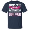 Back Off I Have A Crazy Grandma T-Shirts, Hoodies Shirt Sweatshirt Long Sleeve Hoodie Tank Mug