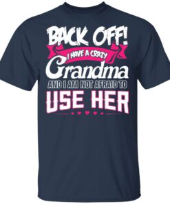 Back Off I Have A Crazy Grandma T-Shirts, Hoodies Shirt Sweatshirt Long Sleeve Hoodie Tank Mug
