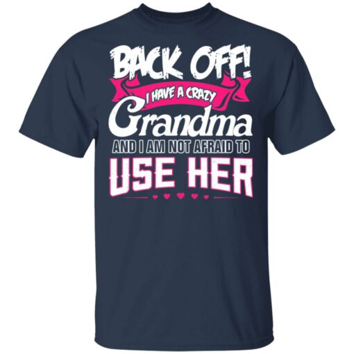 Back Off I Have A Crazy Grandma T-Shirts, Hoodies Shirt Sweatshirt Long Sleeve Hoodie Tank Mug