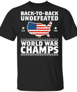 Back To Back Undefeated World War Champs T-Shirts, Hoodies, Long Sleeve Shirt