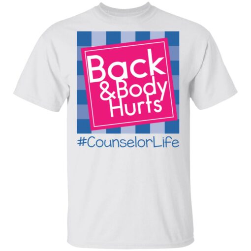 Back and body hurts counselor life shirt Shirt Sweatshirt Long Sleeve Hoodie Tank Mug