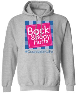 Back and body hurts counselor life shirt Shirt Sweatshirt Long Sleeve Hoodie Tank Mug 2