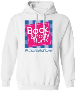 Back and body hurts counselor life shirt Shirt Sweatshirt Long Sleeve Hoodie Tank Mug 3