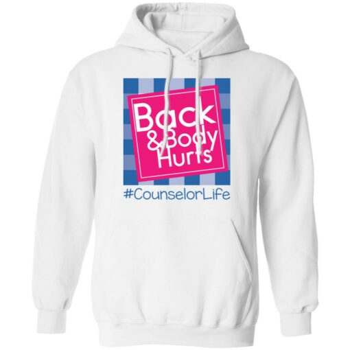 Back and body hurts counselor life shirt Shirt Sweatshirt Long Sleeve Hoodie Tank Mug