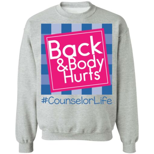 Back and body hurts counselor life shirt Shirt Sweatshirt Long Sleeve Hoodie Tank Mug