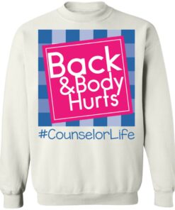Back and body hurts counselor life shirt Shirt Sweatshirt Long Sleeve Hoodie Tank Mug 5