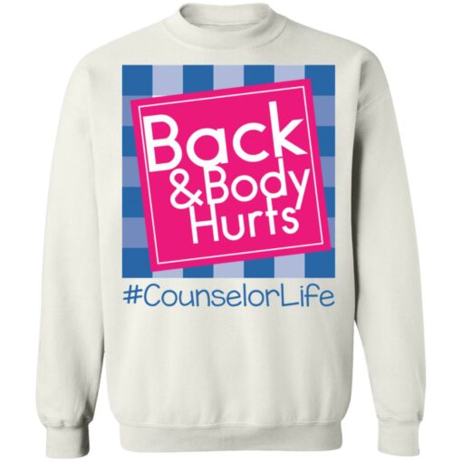 Back and body hurts counselor life shirt Shirt Sweatshirt Long Sleeve Hoodie Tank Mug