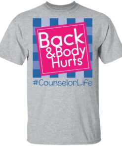Back and body hurts counselor life shirt Shirt Sweatshirt Long Sleeve Hoodie Tank Mug 6
