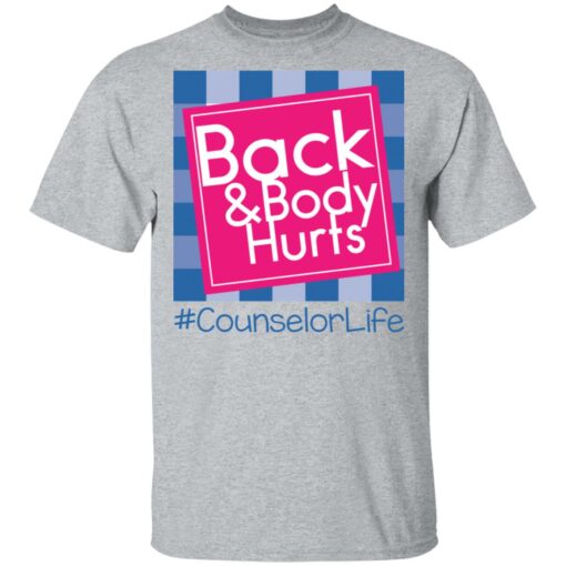 Back and body hurts counselor life shirt Shirt Sweatshirt Long Sleeve Hoodie Tank Mug