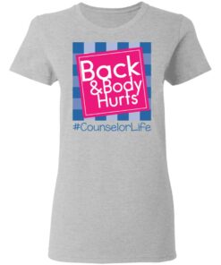 Back and body hurts counselor life shirt Shirt Sweatshirt Long Sleeve Hoodie Tank Mug 8