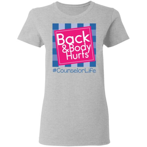 Back and body hurts counselor life shirt Shirt Sweatshirt Long Sleeve Hoodie Tank Mug