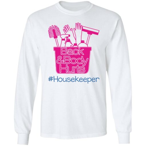 Back and body hurts housekeeper shirt Shirt Sweatshirt Long Sleeve Hoodie Tank Mug