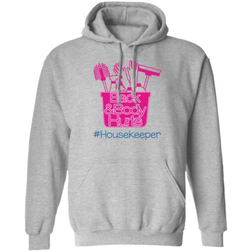 Back and body hurts housekeeper shirt Shirt Sweatshirt Long Sleeve Hoodie Tank Mug