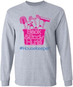 Back and body hurts housekeeper shirt Shirt Sweatshirt Long Sleeve Hoodie Tank Mug 9