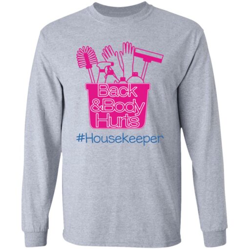 Back and body hurts housekeeper shirt Shirt Sweatshirt Long Sleeve Hoodie Tank Mug