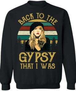 Back to the gypsy that i was shirt Shirt Sweatshirt Long Sleeve Hoodie Tank Mug 2 Back to the gypsy that i was shirt Shirt Sweatshirt Long Sleeve Hoodie Tank Mug 3