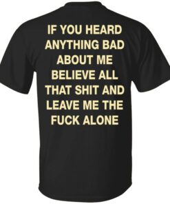 Backside If you’ve heard anything bad about me shirt Shirt Sweatshirt Long Sleeve Hoodie Tank Mug