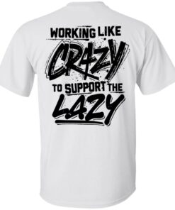 Backside working like crazy to support the lazy shirt Shirt Sweatshirt Long Sleeve Hoodie Tank Mug Backside working like crazy to support the lazy shirt Shirt Sweatshirt Long Sleeve Hoodie Tank Mug