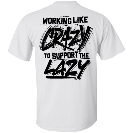 Backside working like crazy to support the lazy shirt Shirt Sweatshirt Long Sleeve Hoodie Tank Mug