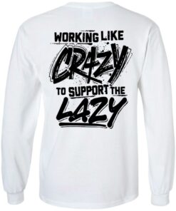 Backside working like crazy to support the lazy shirt Shirt Sweatshirt Long Sleeve Hoodie Tank Mug