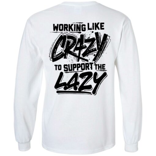 Backside working like crazy to support the lazy shirt Shirt Sweatshirt Long Sleeve Hoodie Tank Mug