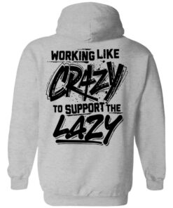 Backside working like crazy to support the lazy shirt Shirt Sweatshirt Long Sleeve Hoodie Tank Mug 2 Backside working like crazy to support the lazy shirt Shirt Sweatshirt Long Sleeve Hoodie Tank Mug 2