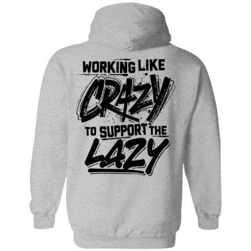 Backside working like crazy to support the lazy shirt Shirt Sweatshirt Long Sleeve Hoodie Tank Mug