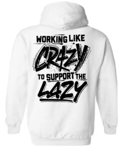 Backside working like crazy to support the lazy shirt Shirt Sweatshirt Long Sleeve Hoodie Tank Mug 3 Backside working like crazy to support the lazy shirt Shirt Sweatshirt Long Sleeve Hoodie Tank Mug 3