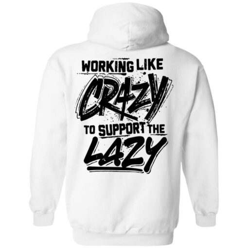 Backside working like crazy to support the lazy shirt Shirt Sweatshirt Long Sleeve Hoodie Tank Mug