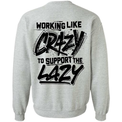 Backside working like crazy to support the lazy shirt Shirt Sweatshirt Long Sleeve Hoodie Tank Mug