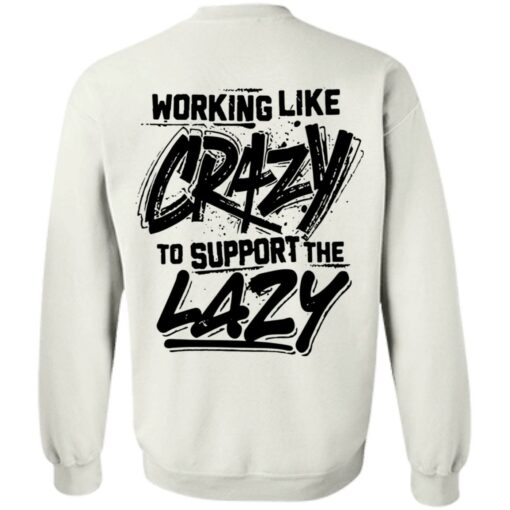 Backside working like crazy to support the lazy shirt Shirt Sweatshirt Long Sleeve Hoodie Tank Mug