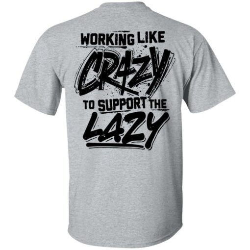 Backside working like crazy to support the lazy shirt Shirt Sweatshirt Long Sleeve Hoodie Tank Mug