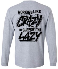 Backside working like crazy to support the lazy shirt Shirt Sweatshirt Long Sleeve Hoodie Tank Mug 9 Backside working like crazy to support the lazy shirt Shirt Sweatshirt Long Sleeve Hoodie Tank Mug 9