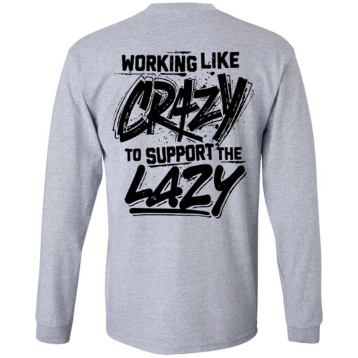 Backside working like crazy to support the lazy shirt Shirt Sweatshirt Long Sleeve Hoodie Tank Mug