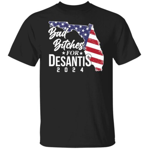 Bad bitches for desantis 2024 shirt Shirt Sweatshirt Long Sleeve Hoodie Tank Mug