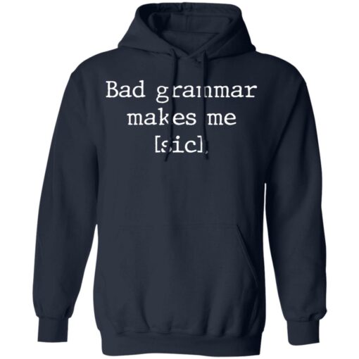 Bad grammar makes me sic shirt Shirt Sweatshirt Long Sleeve Hoodie Tank Mug