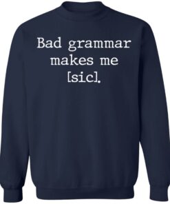 Bad grammar makes me sic shirt Shirt Sweatshirt Long Sleeve Hoodie Tank Mug 4