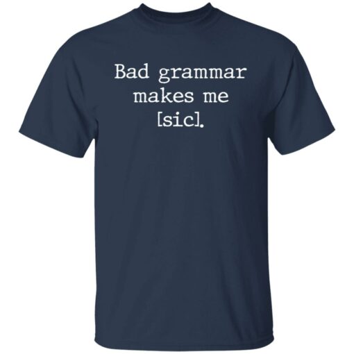 Bad grammar makes me sic shirt Shirt Sweatshirt Long Sleeve Hoodie Tank Mug