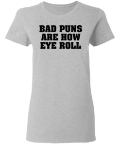Bad puns are how eye roll shirt Shirt Sweatshirt Long Sleeve Hoodie Tank Mug 8