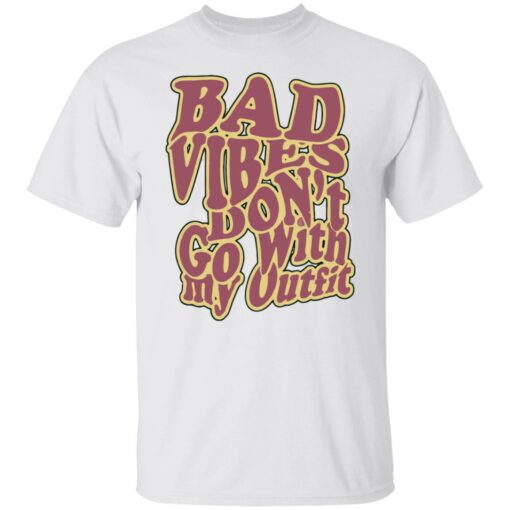 Bad vibes don’t go with my outfit shirt Shirt Sweatshirt Long Sleeve Hoodie Tank Mug