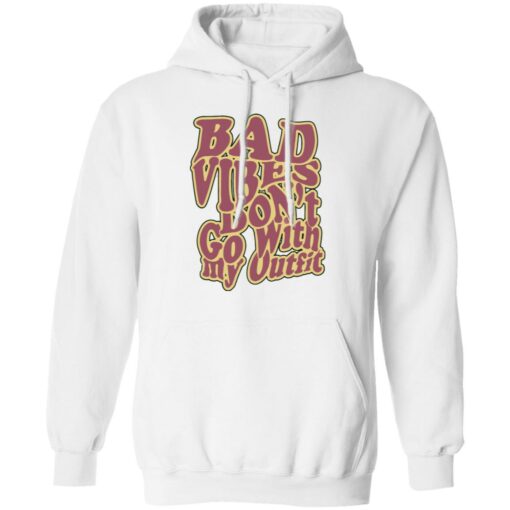 Bad vibes don’t go with my outfit shirt Shirt Sweatshirt Long Sleeve Hoodie Tank Mug