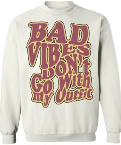 Bad vibes dont go with my outfit shirt Shirt Sweatshirt Long Sleeve Hoodie Tank Mug 4