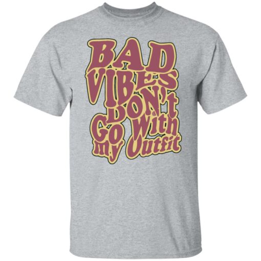 Bad vibes don’t go with my outfit shirt Shirt Sweatshirt Long Sleeve Hoodie Tank Mug