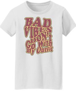 Bad vibes dont go with my outfit shirt Shirt Sweatshirt Long Sleeve Hoodie Tank Mug 6