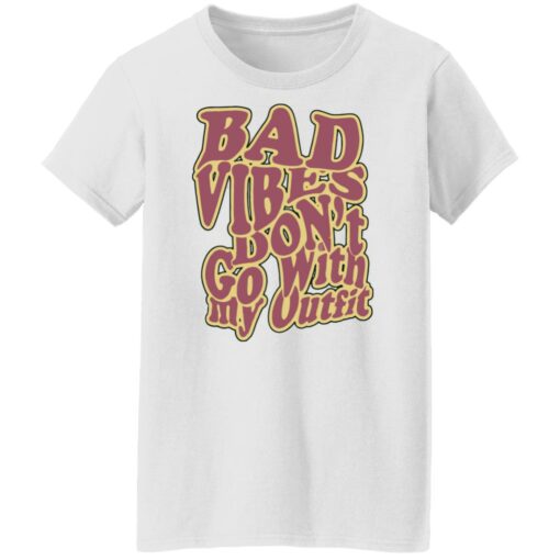 Bad vibes don’t go with my outfit shirt Shirt Sweatshirt Long Sleeve Hoodie Tank Mug