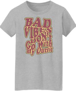 Bad vibes dont go with my outfit shirt Shirt Sweatshirt Long Sleeve Hoodie Tank Mug 7